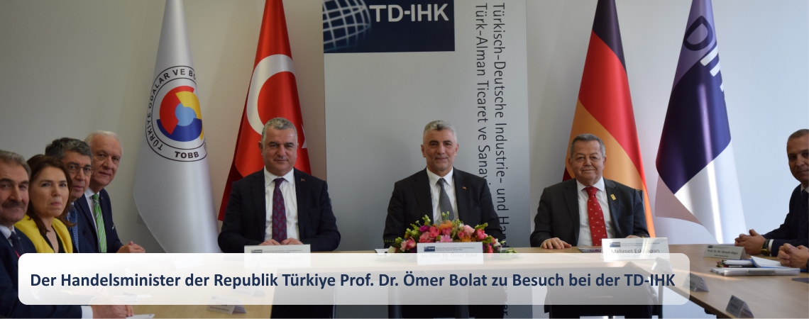 Der Handelsminister der Republik Türkiye Prof. Dr. Ömer Bolat zu Besuch bei der TD-IHK